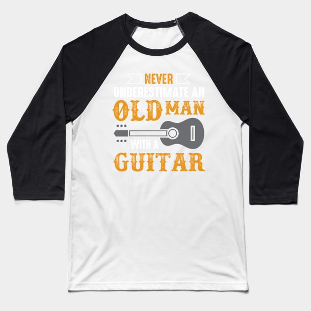 Never Underestimate  An Old Man With A Guitar Baseball T-Shirt by TEEPHILIC